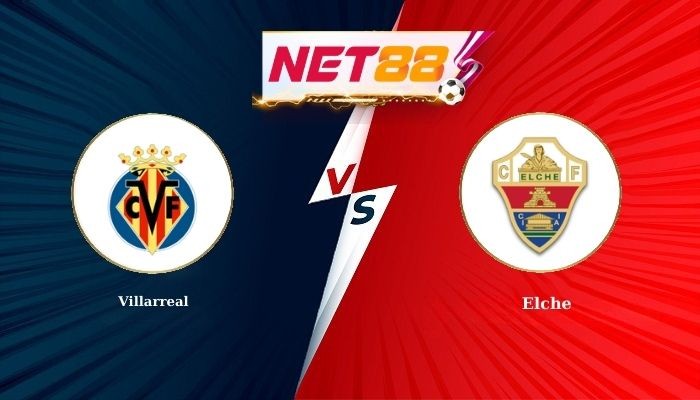NET88 Soi Kèo, Nhận Định Bóng Đá Villarreal vs Elche 20h00 - 08-03-2026
